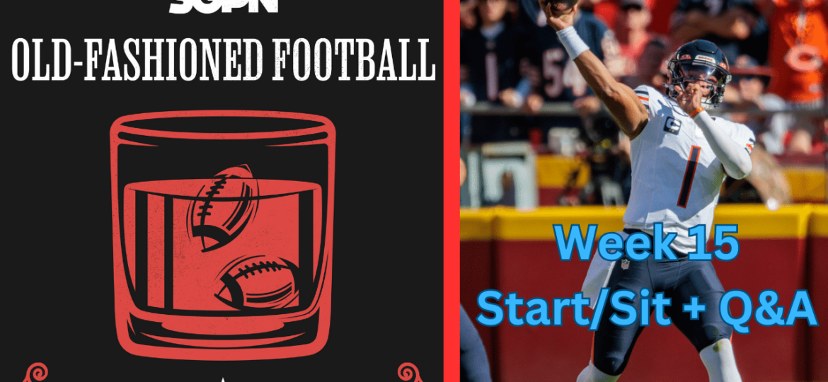 Fantasy Football Week 15 Start Sit + Q&A | Old-Fashioned Football (Ep. 95)