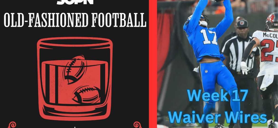 Fantasy Football Week 17 Waiver Wire | Old-Fashioned Football (Ep. 98)