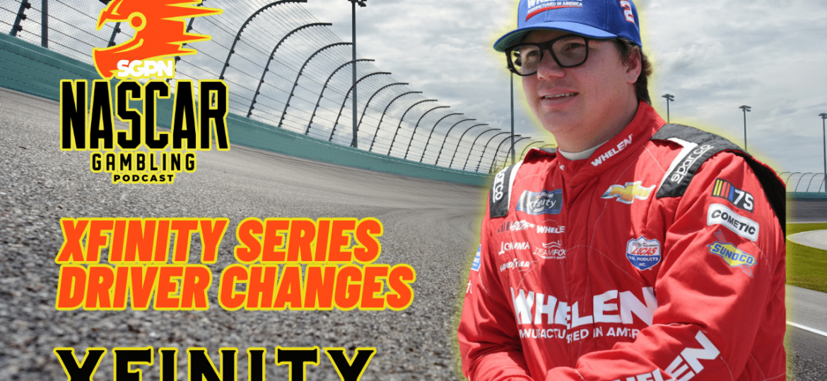 Xfinity Series Driver Changes I NASCAR Gambling Podcast (Ep. 315)