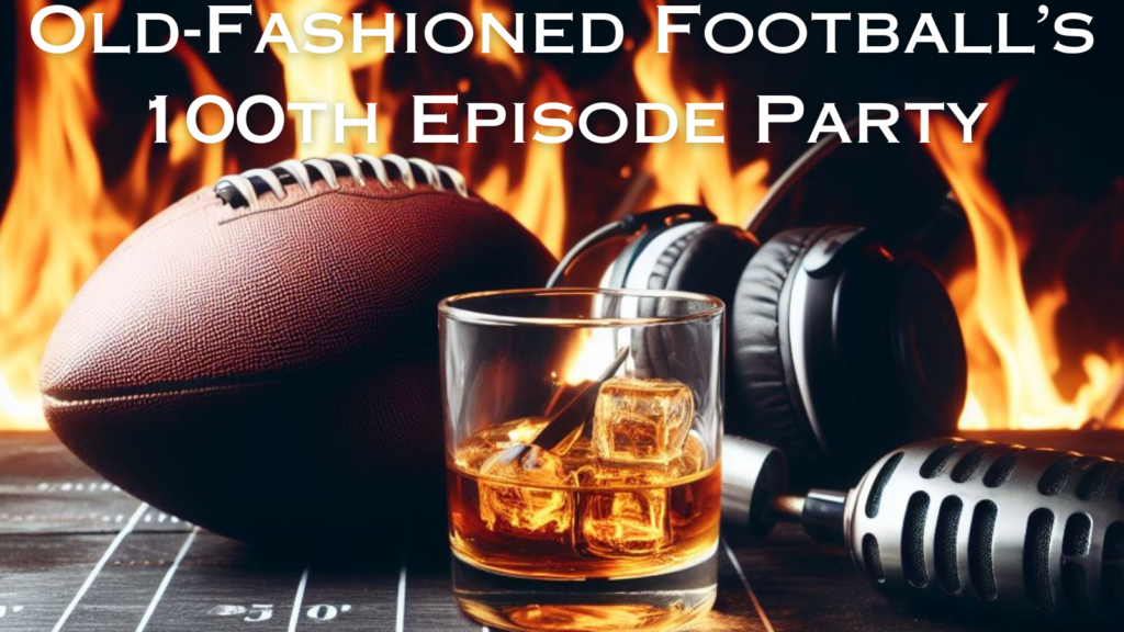 Old-Fashioned Football's 100th Episode Celebration | Old-Fashioned Football (Ep. 100)