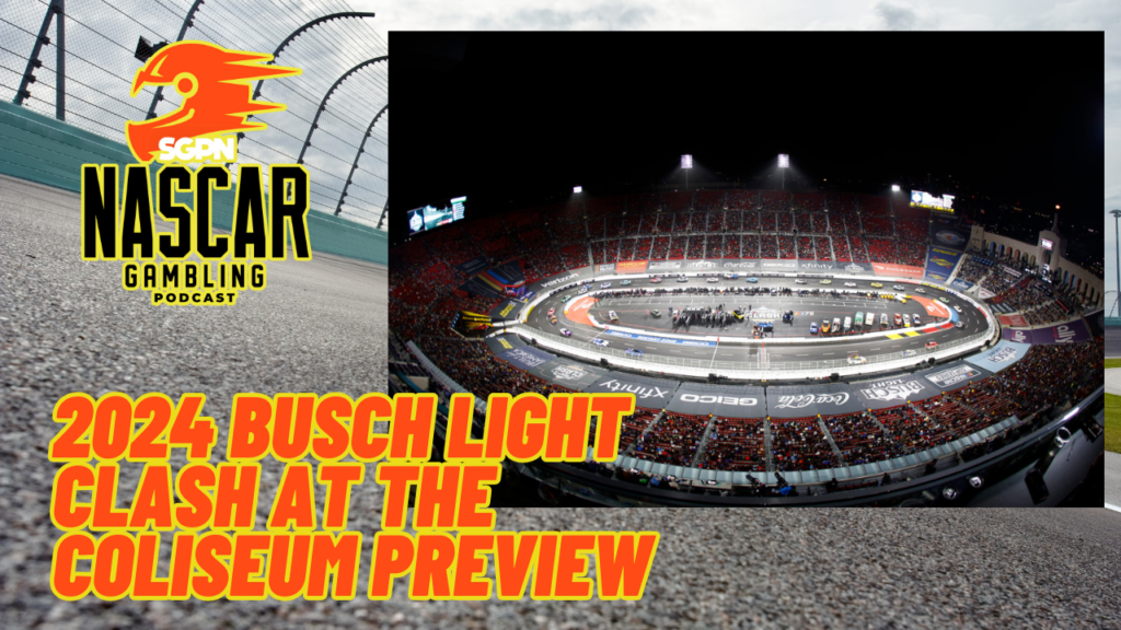 2024 Busch Light Clash at the Coliseum Preview I NASCAR Gambling Podcast (Ep. 336)