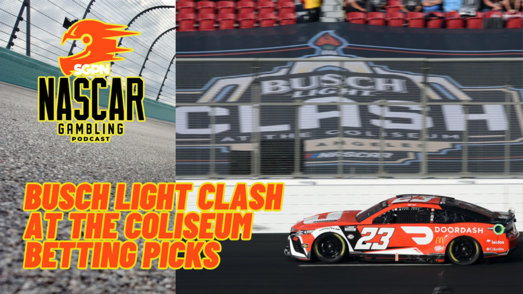 Busch Light Clash at the Coliseum Betting Picks 2024 I NASCAR Gambling Podcast (Ep. 337)