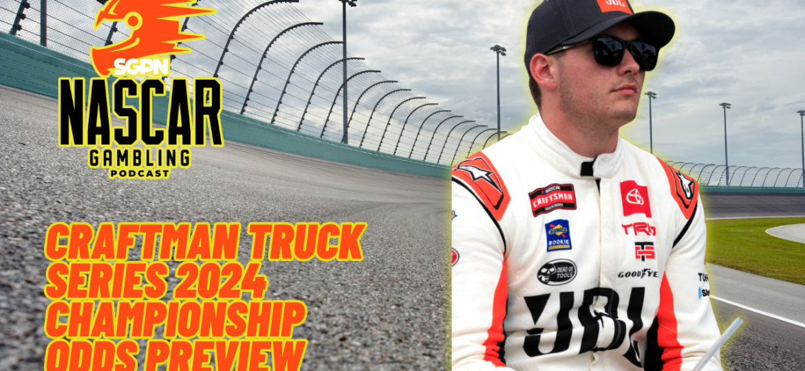 Craftsman Truck Series 2024 Championship Odds Preview I NASCAR Gambling Podcast (Ep. 325)