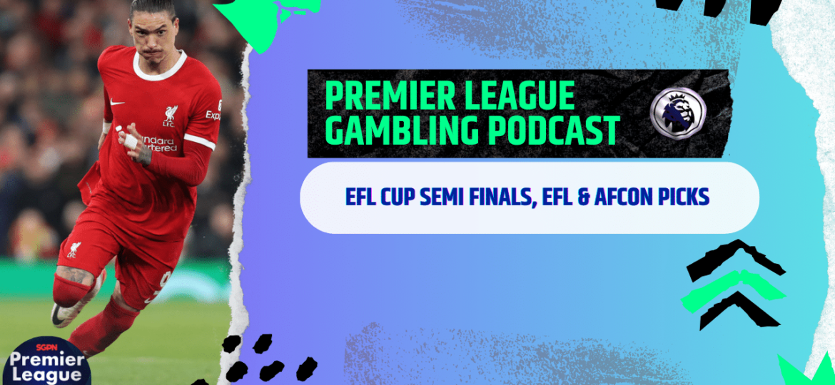 Carabao Cup, EFL and AFCON Picks | Premier League Gambling Podcast (Ep.147)