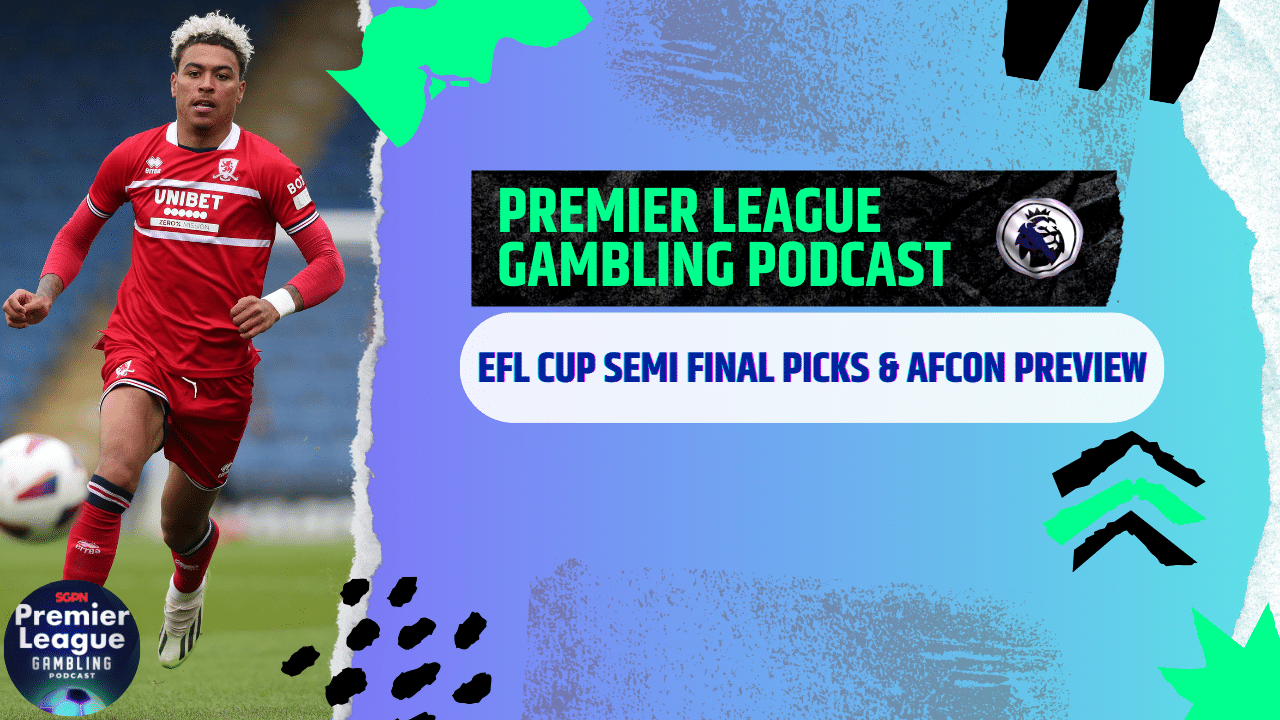 EFL Semi, AFCON and Asian Cup Picks | Premier League Gambling Podcast (Ep.143)