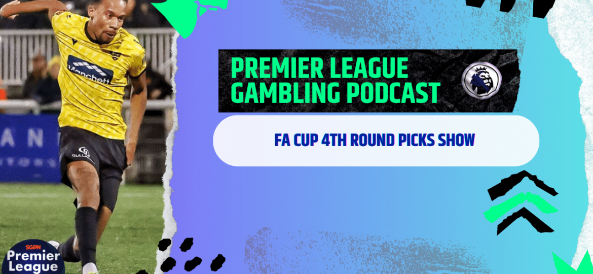 FA Cup 4th Round Picks | Premier League Gambling Podcast (ep.148)