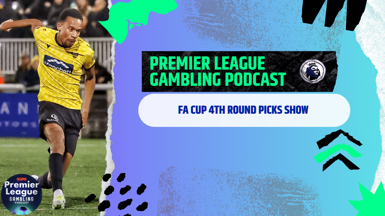 FA Cup 4th Round Picks | Premier League Gambling Podcast (ep.148)