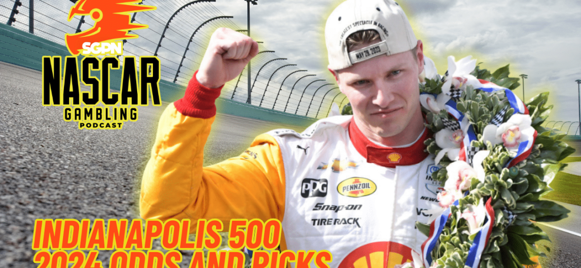 Indianapolis 500 2024 Odds and Picks I NASCAR Gambling Podcast (Ep. 328)