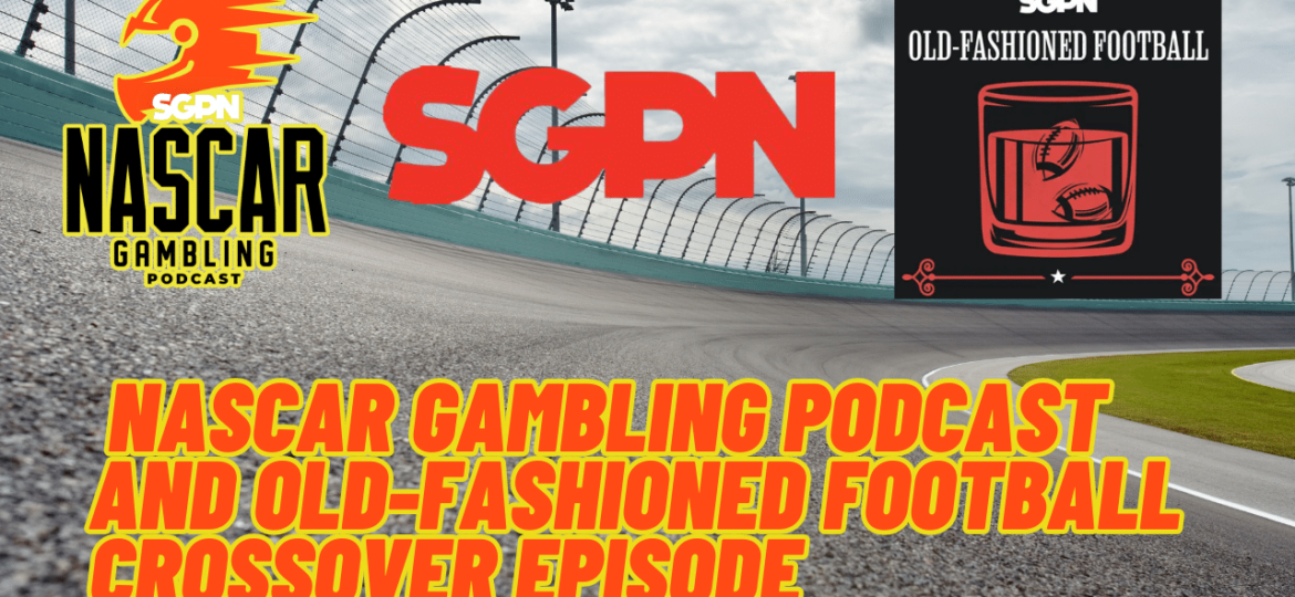 Nascar Gambling Podcast and Old-Fashioned Football Crossover Episode I NASCAR Gambling Podcast (Ep. 323)