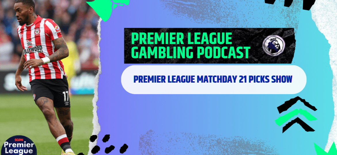 Matchday 21 Picks (part 2) | Premier League Gambling Podcast (Ep.146)