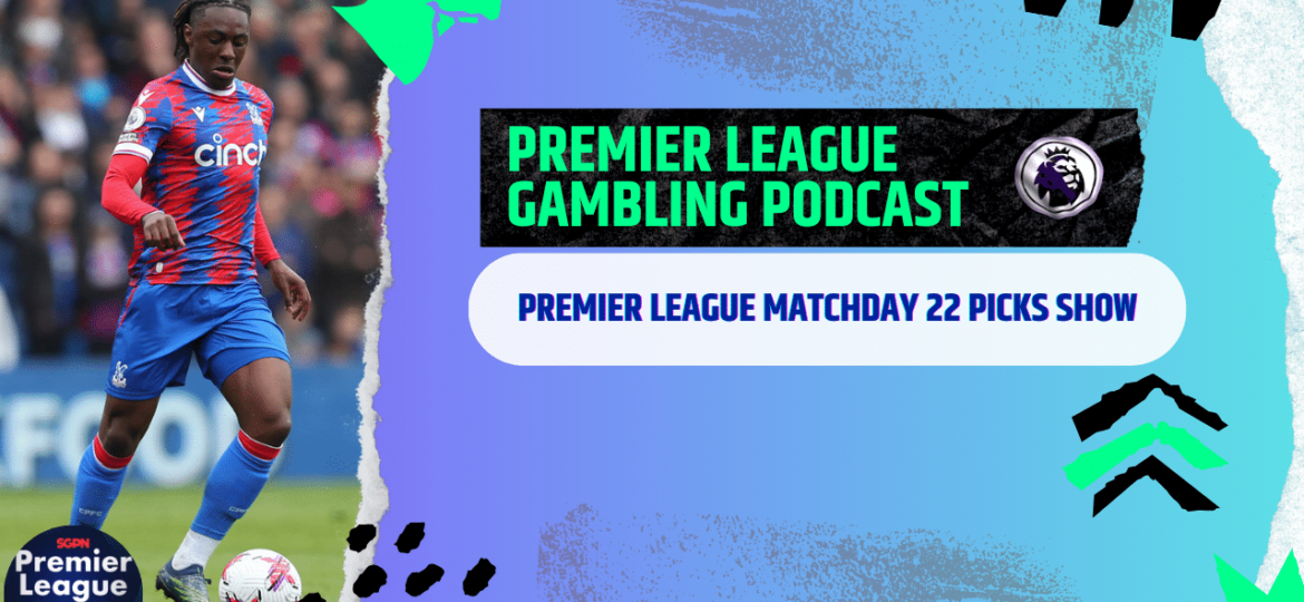 EPL Matchday 22 Picks | Premier League Gambling Podcast (Ep.149)