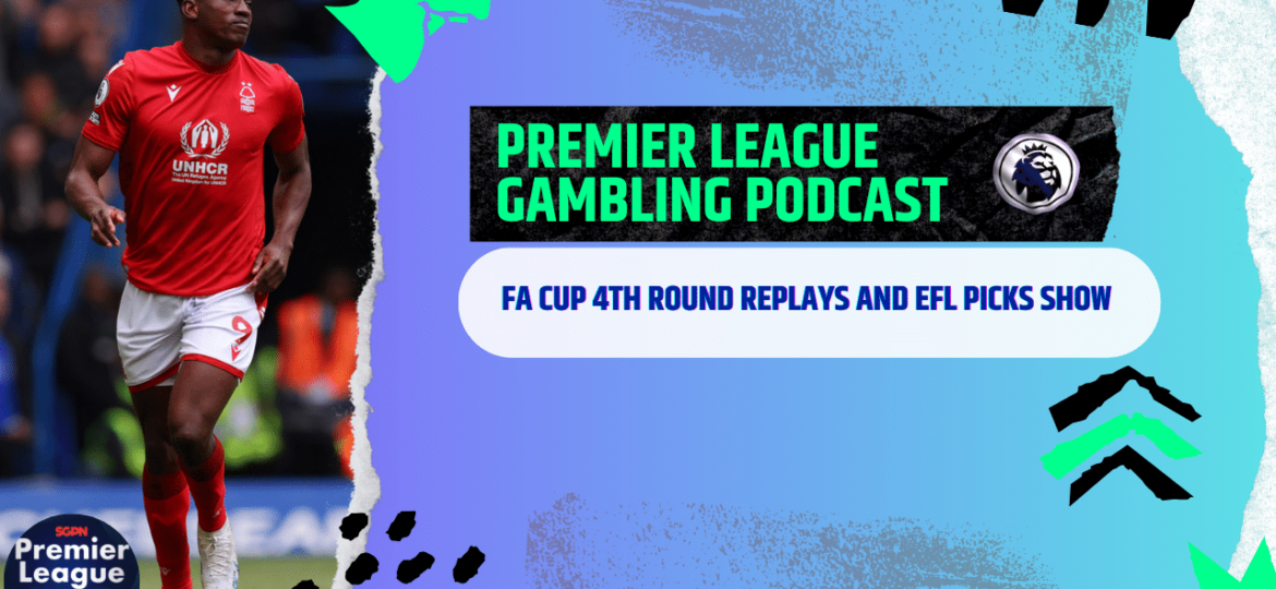 FA Cup 4th Round Replay Picks | Premier League Gambling Podcast (Ep.151)