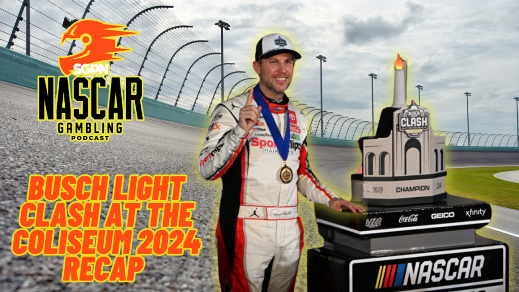 Busch Light Clash at the Coliseum 2024 Recap I NASCAR Gambling Podcast (Ep. 340)