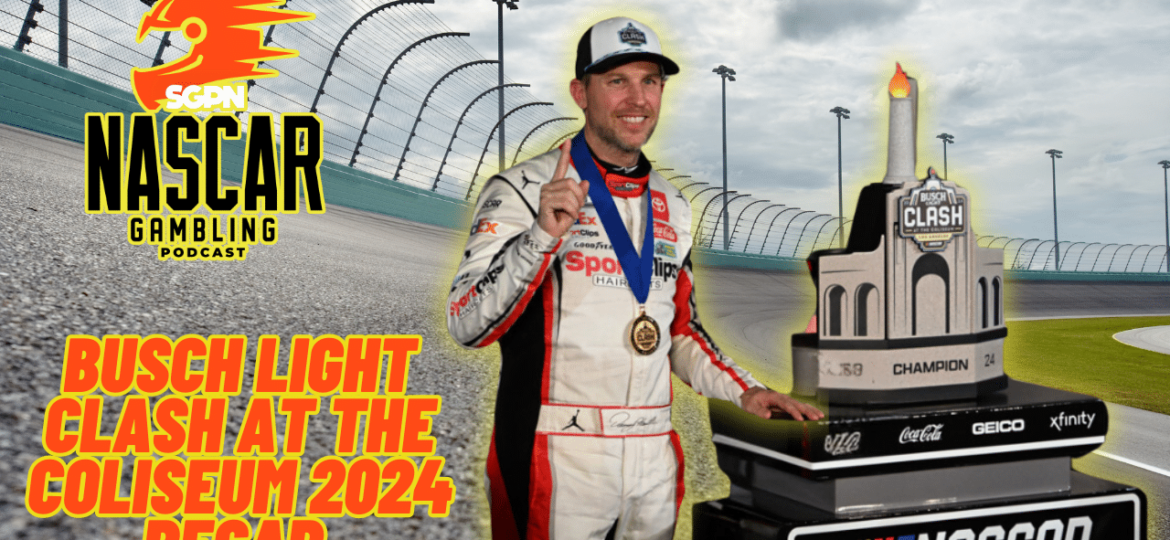 Busch Light Clash at the Coliseum 2024 Recap I NASCAR Gambling Podcast (Ep. 340)