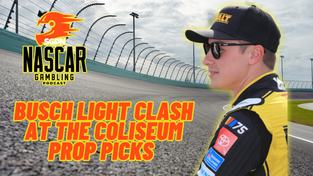 Busch Light Clash at the Coliseum 2024 Prop Picks I NASCAR Gambling Podcast (Ep. 339)