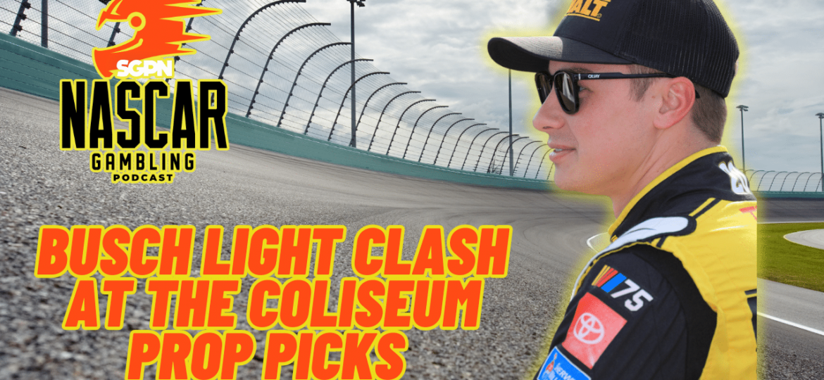 Busch Light Clash at the Coliseum 2024 Prop Picks I NASCAR Gambling Podcast (Ep. 339)