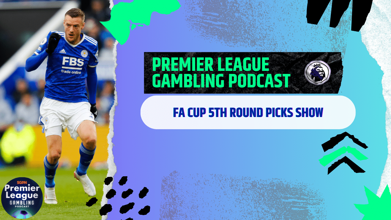 FA Cup 5th Round Picks | Premier League Gambling Podcast (Ep.158)