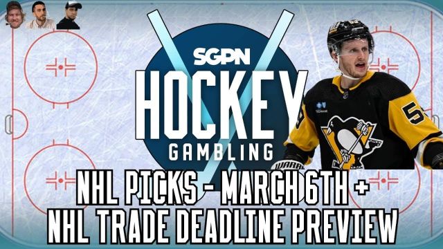 NHL Trade Deadline Preview + NHL Picks for March 6th | Hockey Gambling Podcast (Ep. 326)