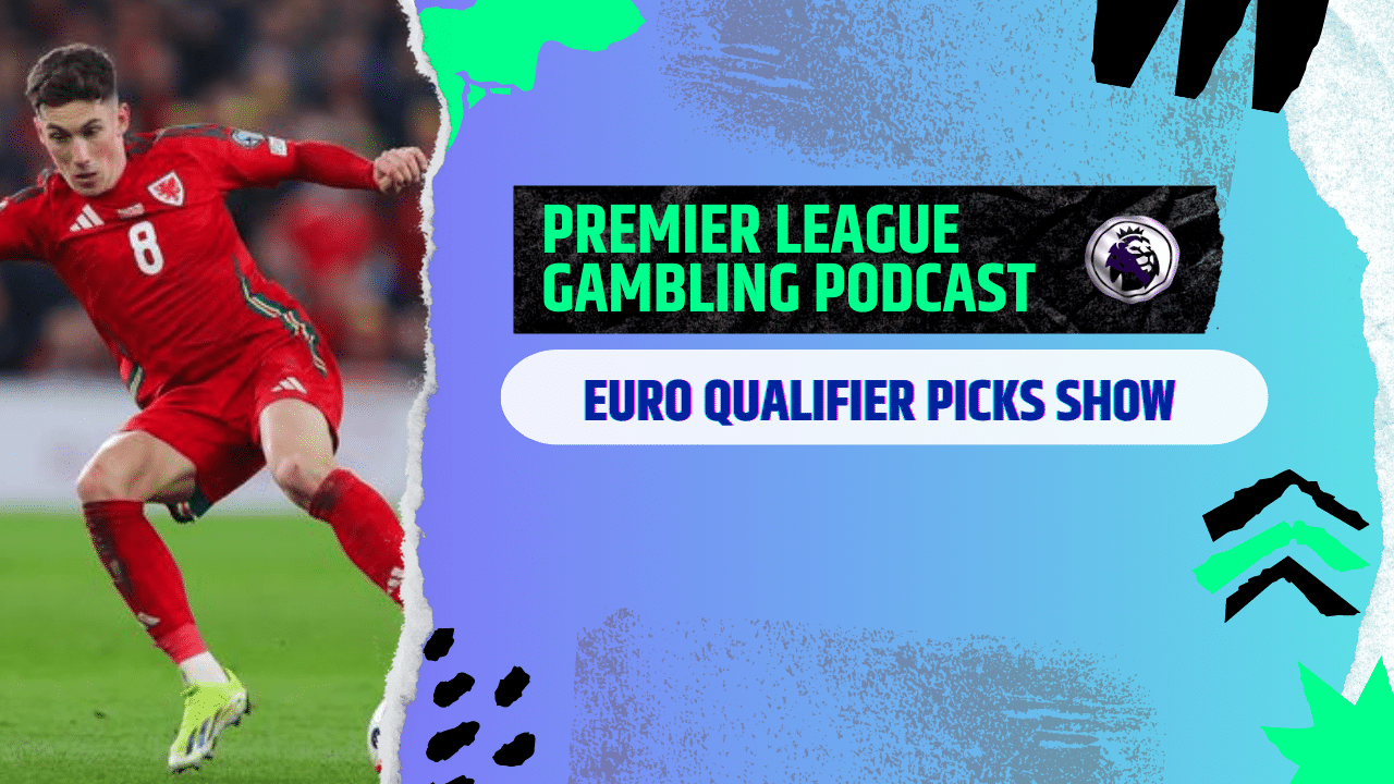 Euro 2024 Qualifier Picks | Premier League Gambling Podcast (Ep.166)