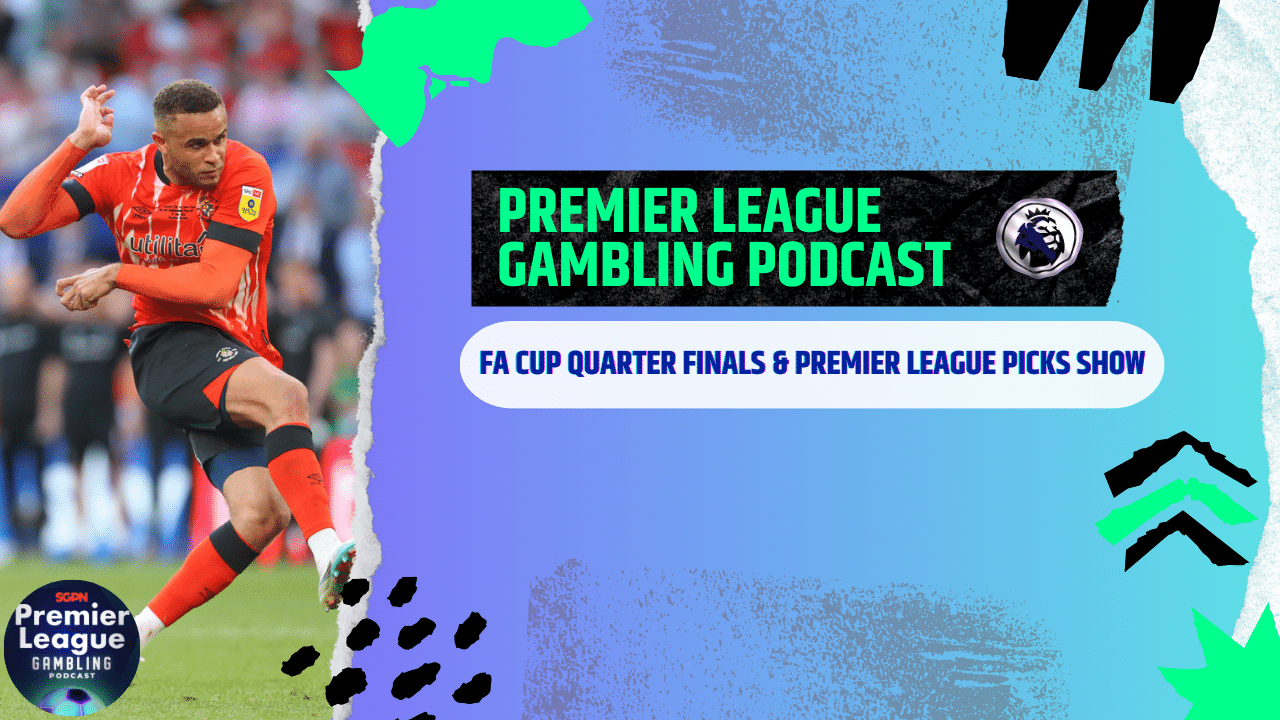 FA Cup Quarter-Final and Premier League Picks | Premier League Gambling Podcast (Ep.163)