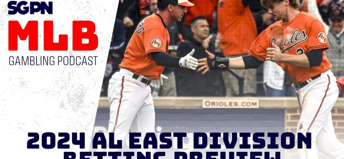 2024 AL East Division Betting Preview | MLB Gambling Podcast (Ep. 438)