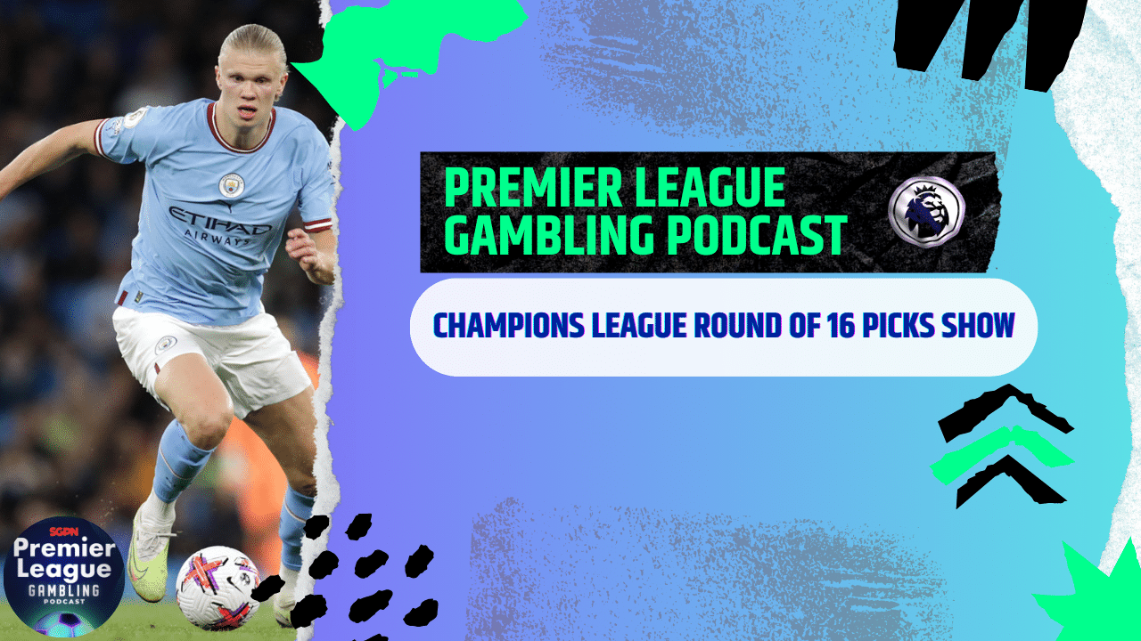 Champions League Round of 16 Picks | Premier League Gambling Podcast (Ep.160)