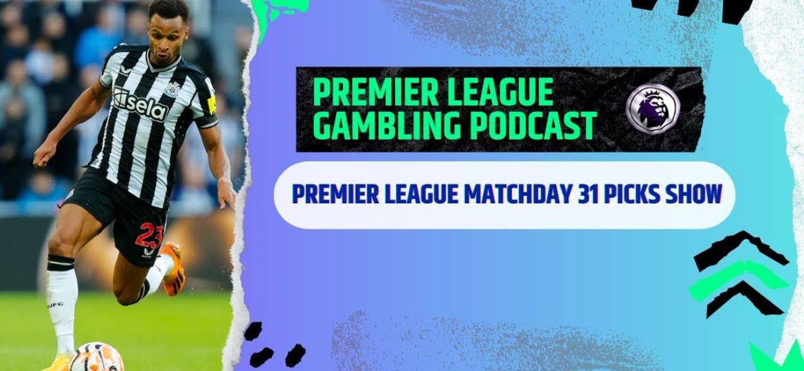 Premier League Matchday 31 Picks - Premier League Gambling Podcast (Ep.168)