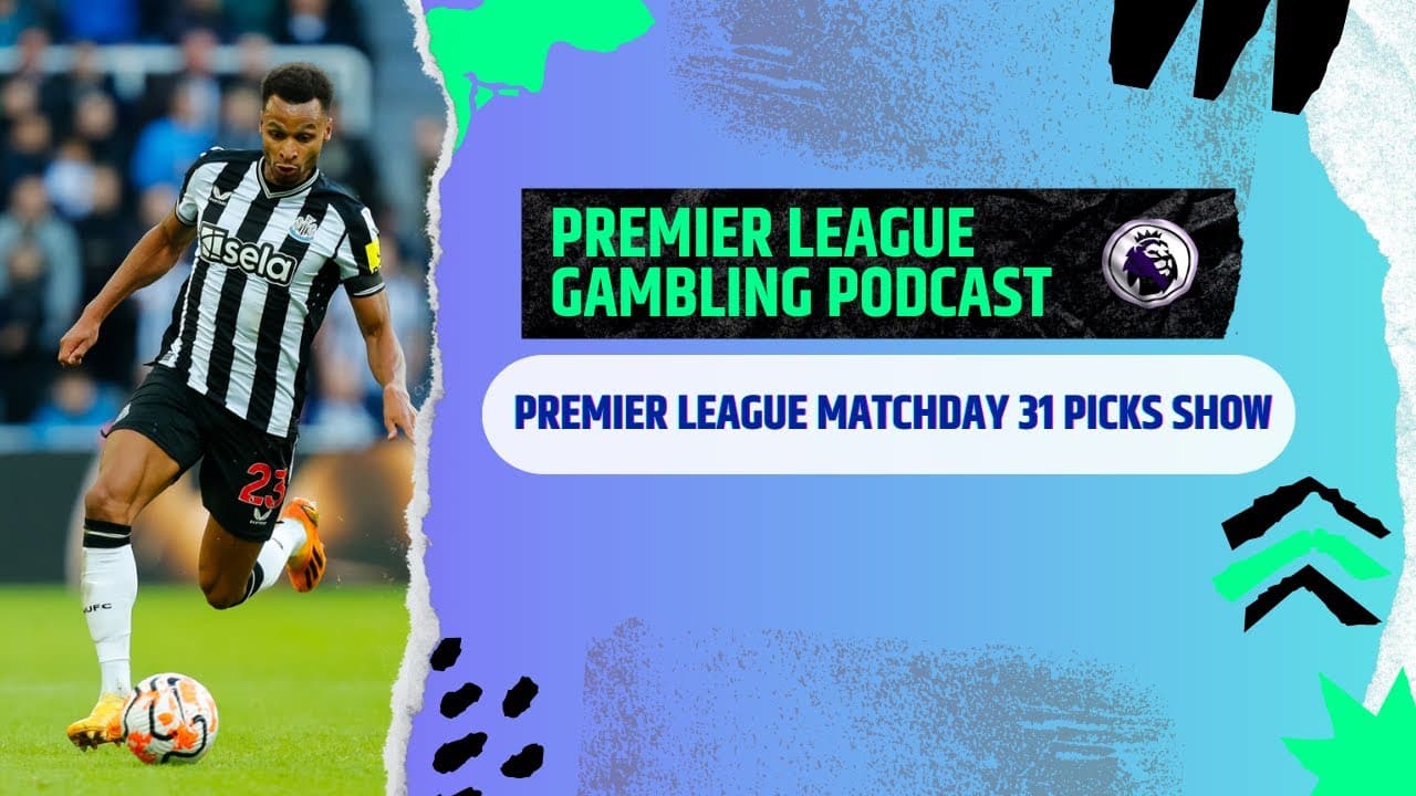 Premier League Matchday 31 Picks - Premier League Gambling Podcast (Ep.168)