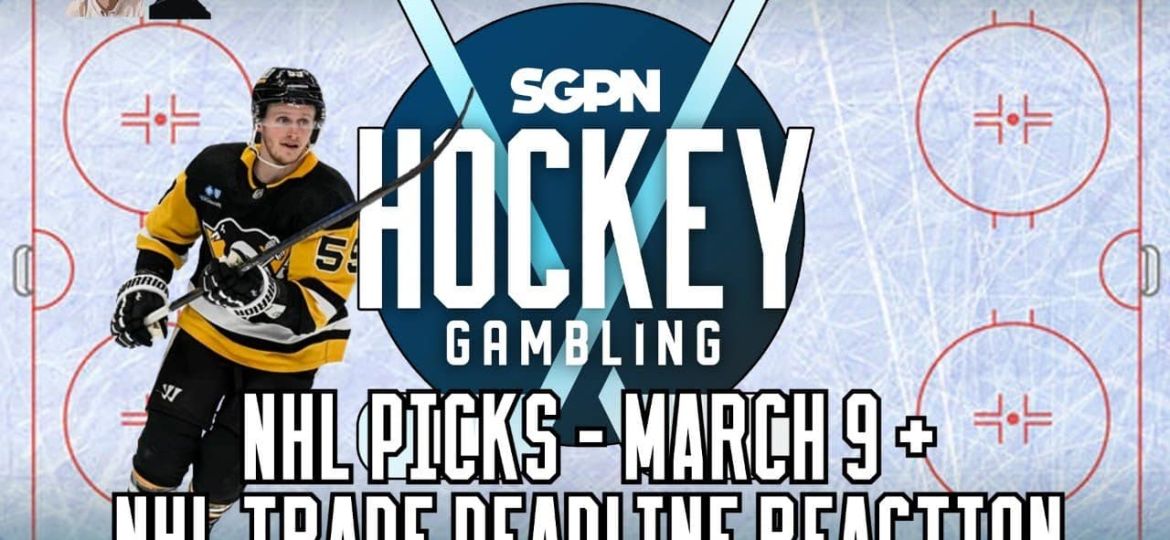 NHL Picks - Saturday, March 9th - NHL Trade Deadline Reaction | Hockey Gambling Podcast (Ep. 328)