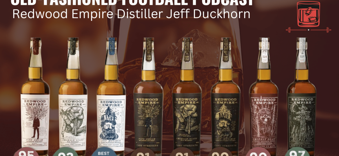 Redwood Empire Whiskey Master Distiller Jeff Duckhorn | Old-Fashioned Football (Ep. 113)