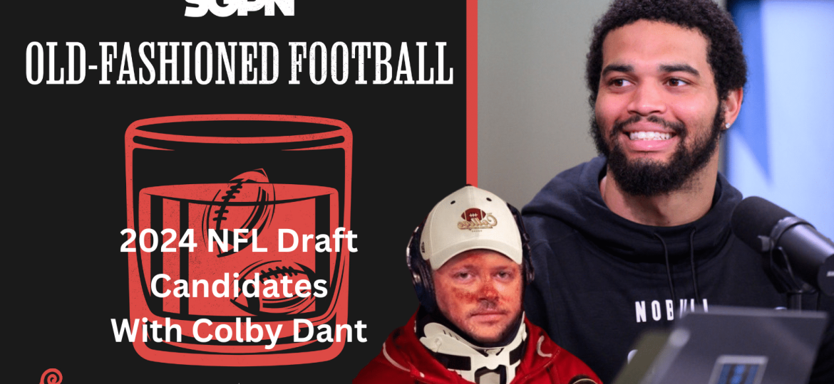 2024 NFL Draft Candidates With Colby Dant | Old-Fashioned Football (Ep. 118)