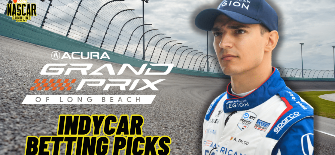 IndyCar Grand Prix of Long Beach Betting Picks 2024 I NASCAR Gambling Podcast (Ep. 395)