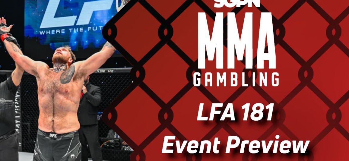 LFA 181 Betting Guide (Looked Big Bad) | MMA Gambling Podcast (Ep.535)