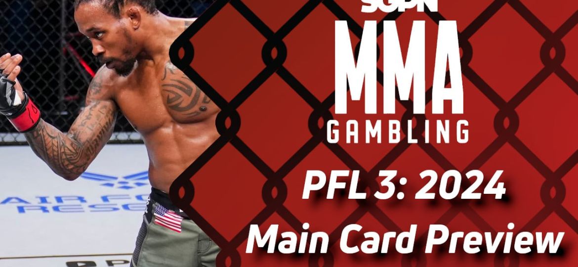 PFL 3: 2024 Season Main Card Betting Guide (The Wrestling American) | MMA Gambling Podcast (Ep.546)