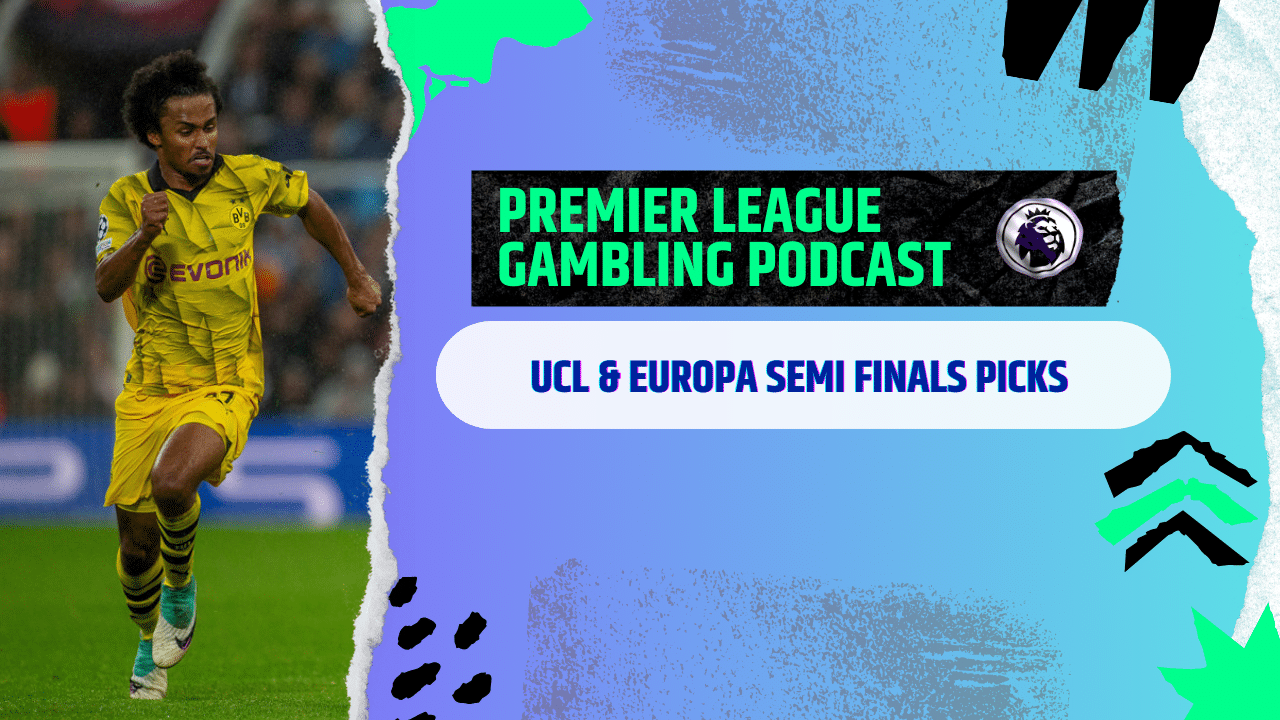 European Semi-Final Picks | Premier League Gambling Podcast (Ep.176)