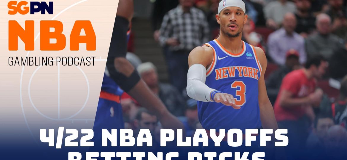 NBA Playoffs Betting Picks – 4/22/24 | NBA Gambling Podcast (Ep. 726)