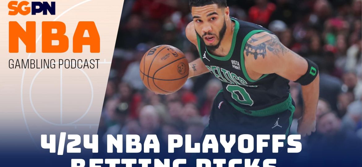 NBA Playoffs Betting Picks – 4/24/24 | NBA Gambling Podcast (Ep. 728)