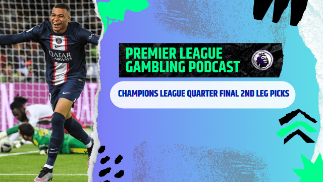 Champions League Quarter Final Picks | Premier League Gambling Podcast (Ep.172)