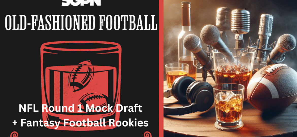 Round 1 NFL Mock Draft + Fantasy Football Rookies Round Table | Old-Fashioned Football (Ep. 119)