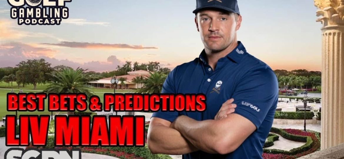 2024 LIV Golf Miami Best Bets & Predictions | Golf Gambling Podcast (Ep. 386)