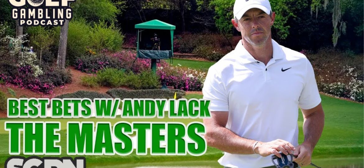 2024 Masters Best Bets and Predictions w/ Andy Lack | Golf Gambling Podcast (Ep. 389)