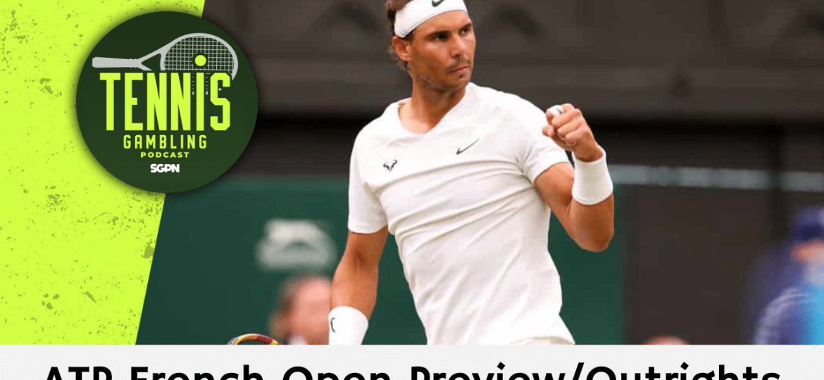ATP French Open Preview/Outrights – 5/25/24 | Tennis Gambling Podcast (Ep. 277)
