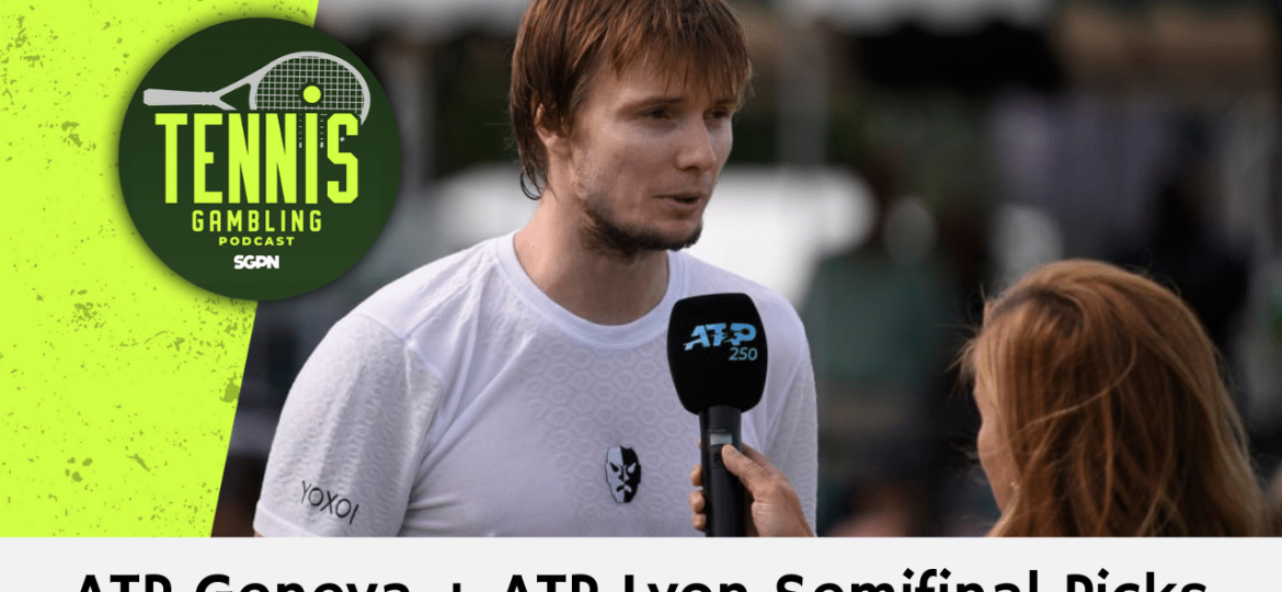 ATP Geneva + ATP Lyon Semifinal Picks – 5/23/24 | Tennis Gambling Podcast (Ep. 274)