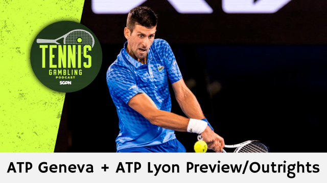 ATP Geneva + ATP Lyon Preview/Outrights – 5/19/24 | Tennis Gambling Podcast (Ep. 272)