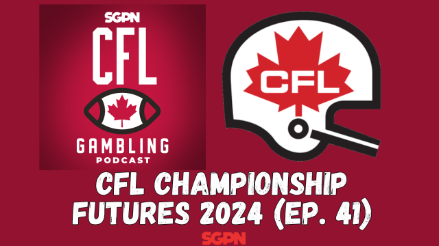 CFL 2024 Grey Cup Championship Preseason Futures | The CFL Gambling Podcast (Ep. 41)