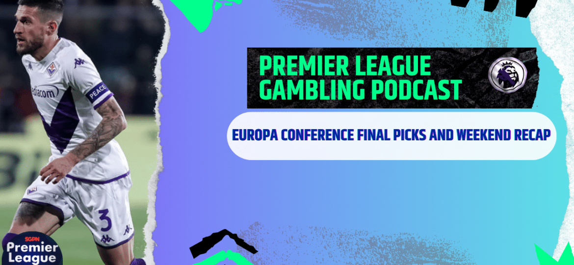 Europa Conference League Final Picks and Weekend Review | Premier League Gambling Podcast (Ep.183)