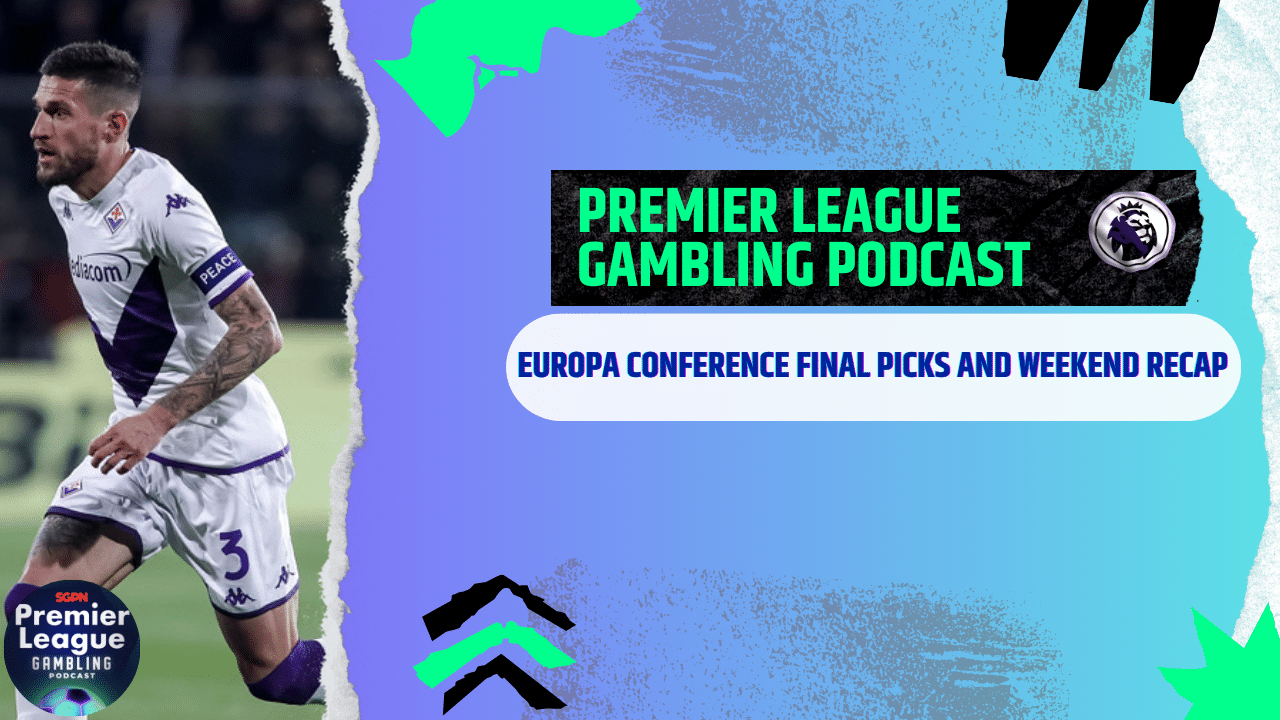 Europa Conference League Final Picks and Weekend Review | Premier League Gambling Podcast (Ep.183)