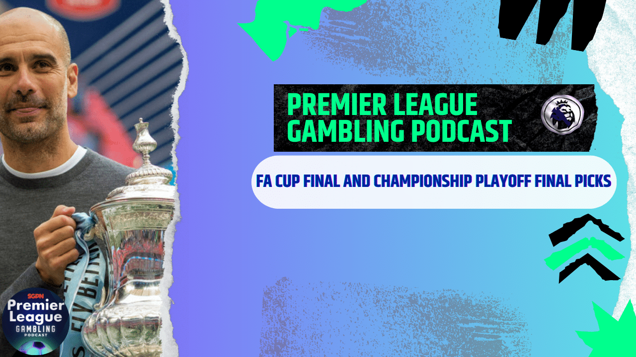 FA Cup Final and Playoff Final Predictions - Premier League Gambling Podcast (Ep.182)