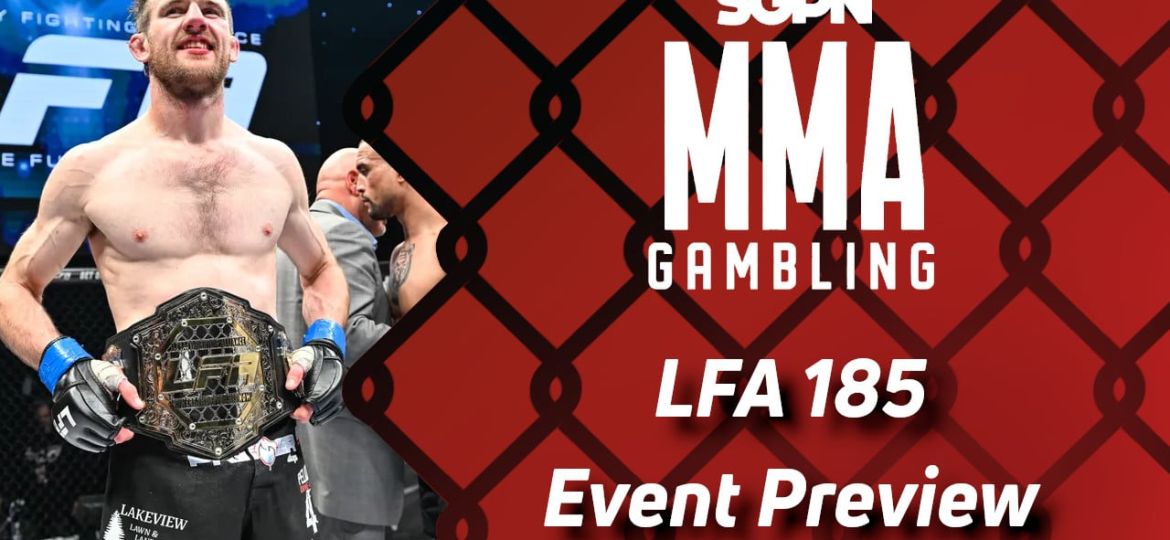 LFA 185 Betting Guide (You Try Grappling a War Horse) | MMA Gambling Podcast (Ep.576)
