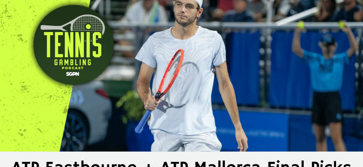 ATP Eastbourne + ATP Mallorca Final Picks – 6/28/24 | Tennis Gambling Podcast (Ep. 297)